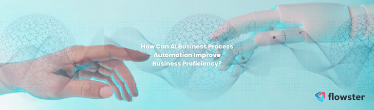 How Can AI Business Process Automation Improve Business Proficiency?