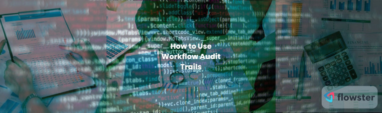 How to Use Workflow Audit Trails to Make your Business Open and Safe
