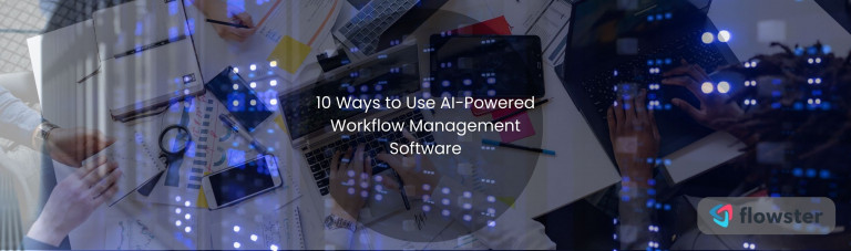 10 Ways to Use AI-Powered Workflow Management Software to Save Time and Money