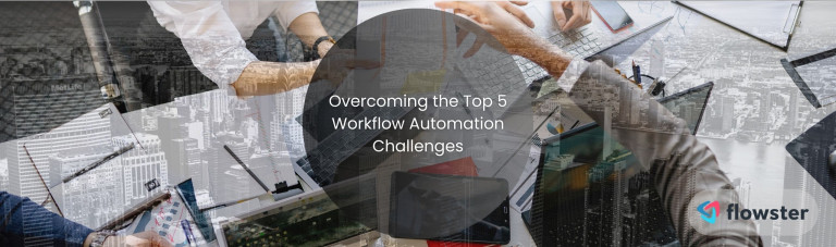 Overcoming the Top 5 Workflow Automation Challenges